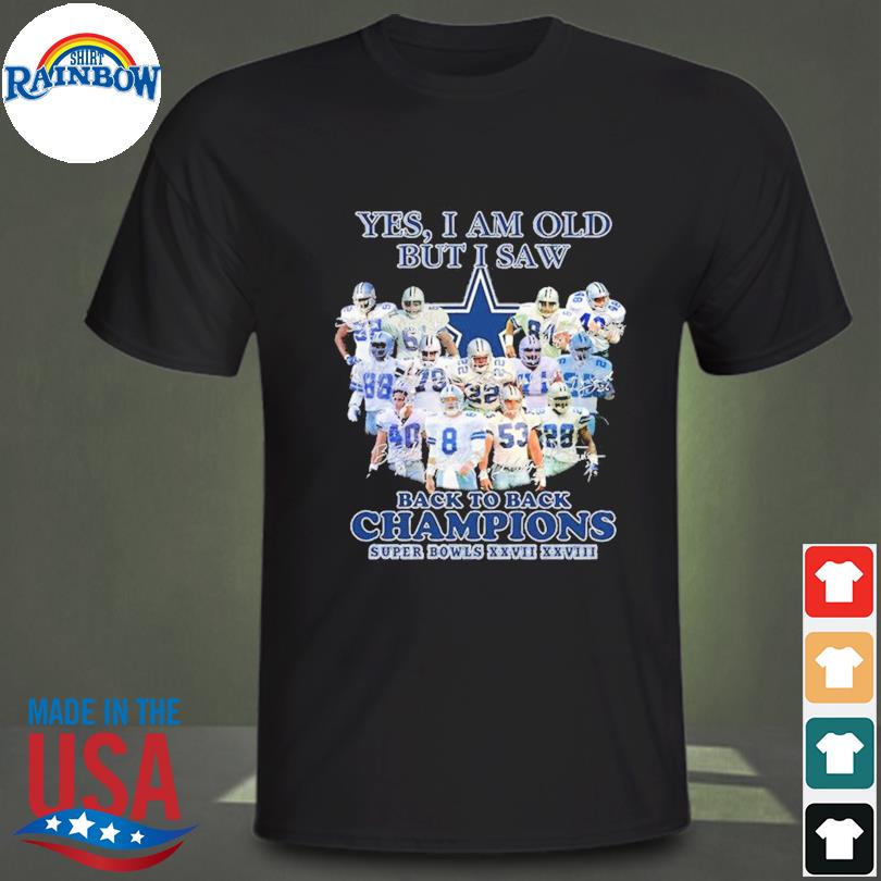 Dallas Cowboys Yes I Am Old Back To Back Champions Super Bowls XXVII XXVIII  T Shirt