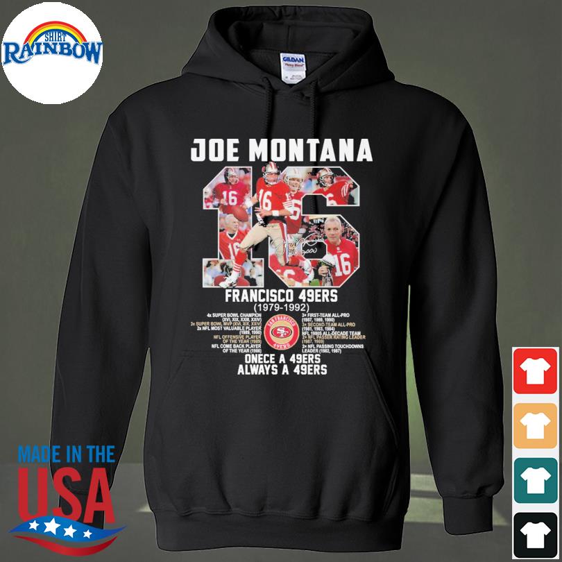 Joe Montana 16 San Francisco 49ers Once A 49ers Always A 49ers Shirt,  hoodie, sweater, long sleeve and tank top