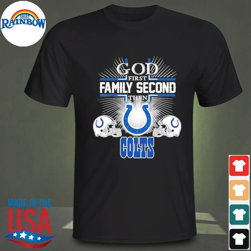 Official God first Family Second then Indianapolis Colts shirt, hoodie,  sweater, long sleeve and tank top