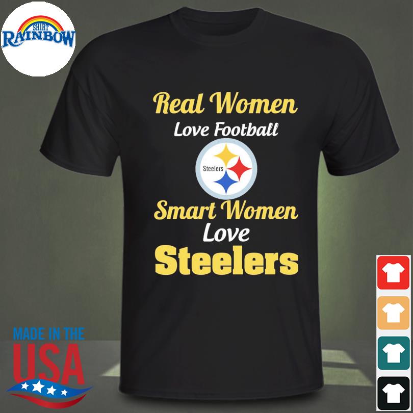 Real women love football smart women love Steelers shirt, hoodie, sweater,  long sleeve and tank top