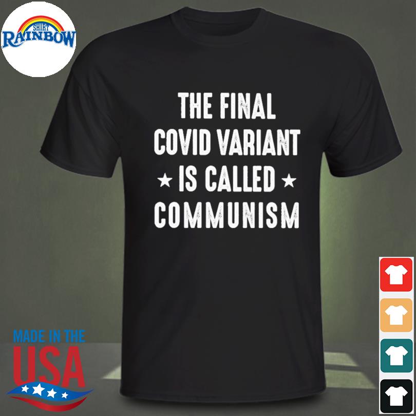 The Final Variant Is Called Communism Raibow Lettering Saying Unisex T Shirt 