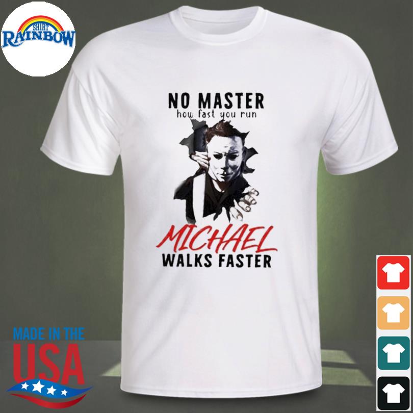 MICHAEL MYERS No Matter How Fast You Run Shirt