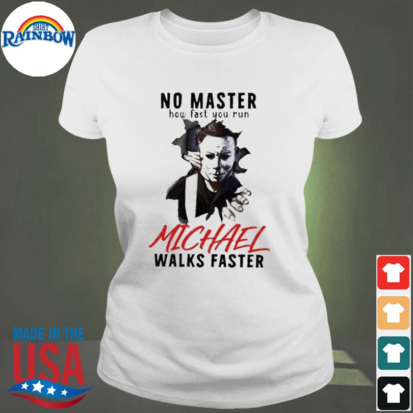 MICHAEL MYERS No Matter How Fast You Run Shirt