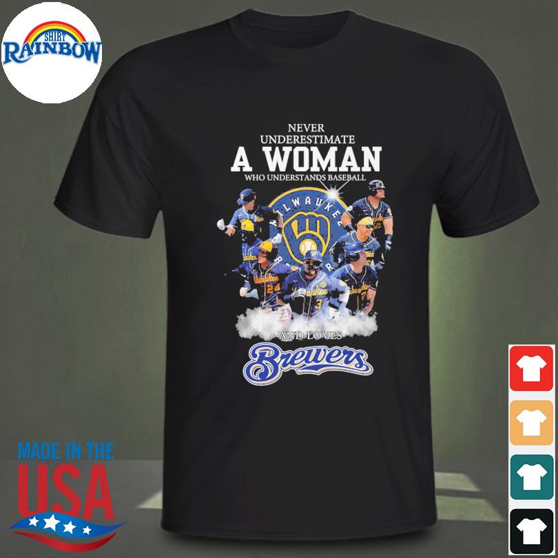 Official never Underestimate A Woman Who Understands Baseball And Loves Brewers  T Shirt, hoodie, sweater, long sleeve and tank top