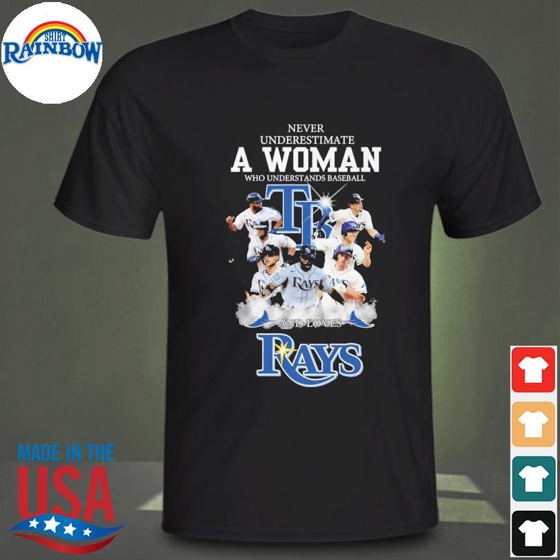 Never underestimate a woman who understands baseball and love Tampa Bay  Rays shirt, hoodie, sweater, long sleeve and tank top