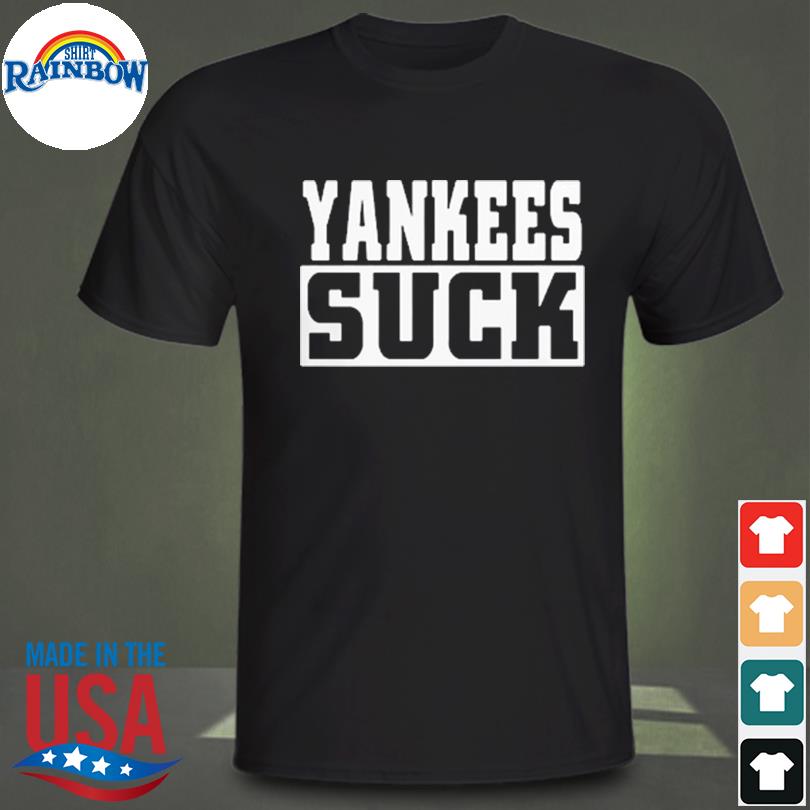 Yankees suck shirt, hoodie, longsleeve, sweater