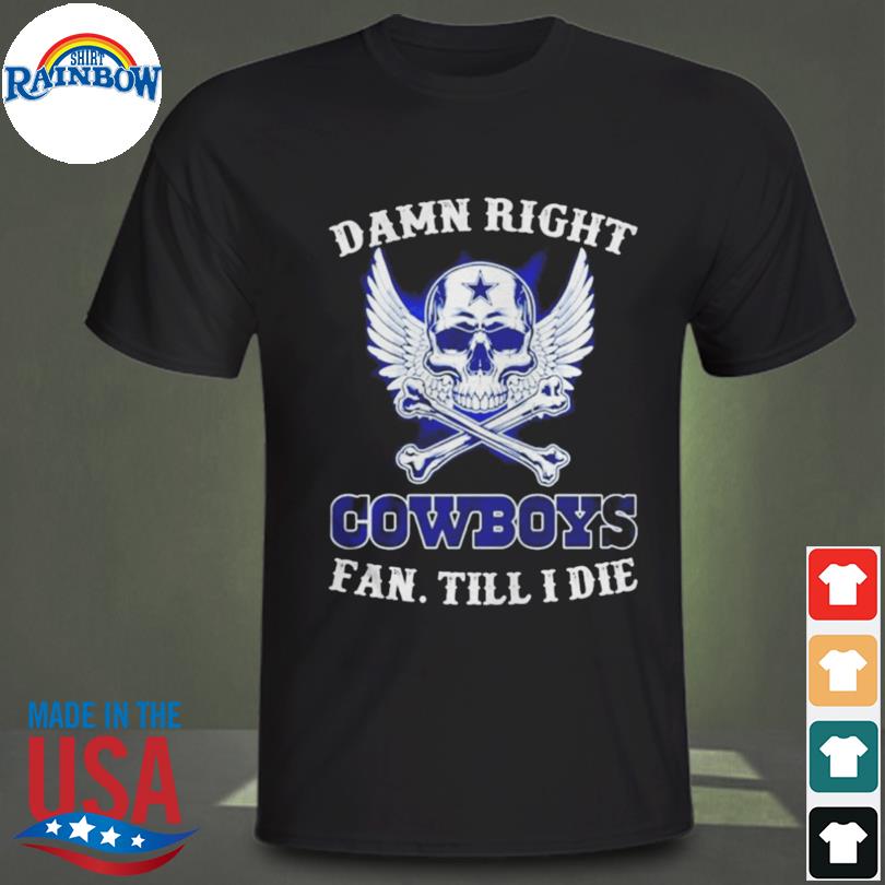 Top Damn right I am a Dallas Cowboys fan win or lose shirt, hoodie,  sweater, long sleeve and tank top