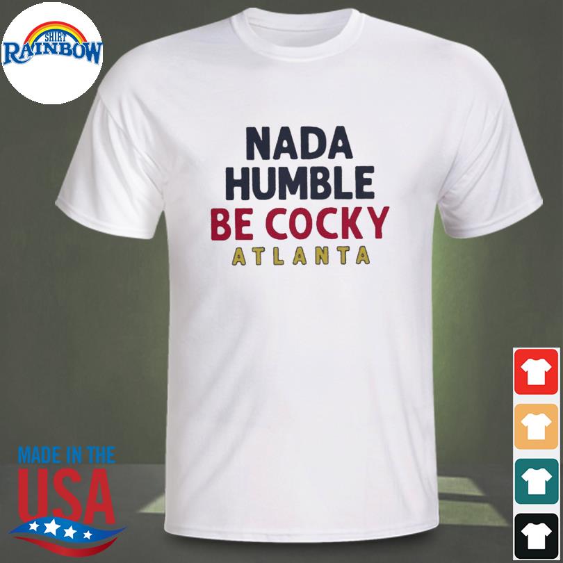 Guillermo Heredia Nada Humble be Cocky Atlanta shirt, hoodie, sweater, long  sleeve and tank top