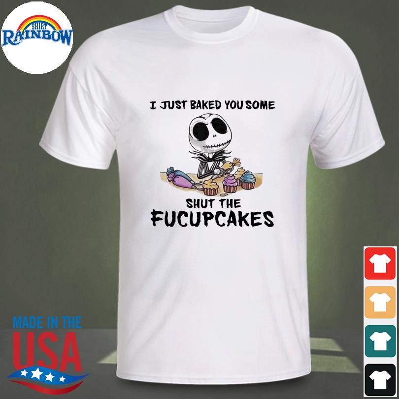 Shirt Skull Rose Shut The Fucupcakes T I Just Baked You Some Shut The Fucupcakes Shirt