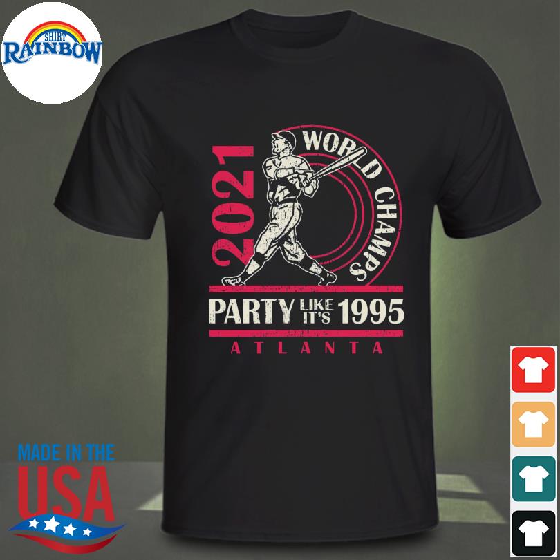 Atlanta Braves 2021 world champs party like it's 1995 shirt