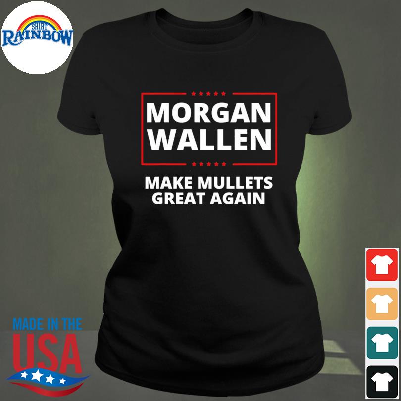 Morgan Wallen make mullets great again T-shirt, hoodie, sweater