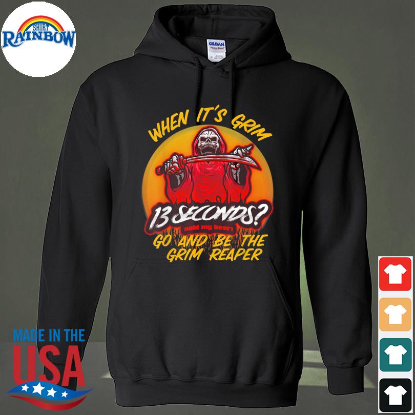 When it's grim go be the grim reaper Kansas City Chiefs football T-shirt,  hoodie, sweater, long sleeve and tank top