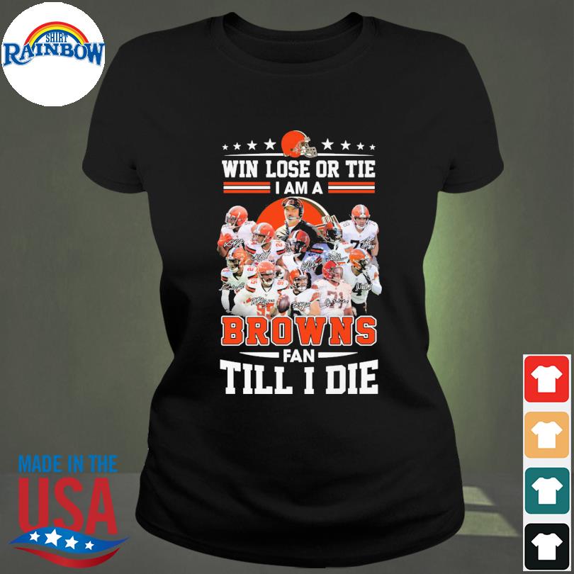 Im Cleveland Browns Fan Till I Die Shirt, hoodie, sweater, long sleeve and  tank top