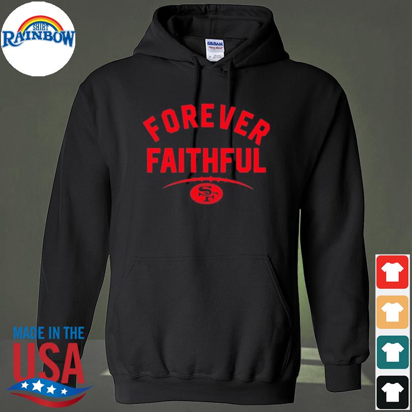 Forever faithful san francisco 49ers shirt, hoodie, sweater, long sleeve  and tank top