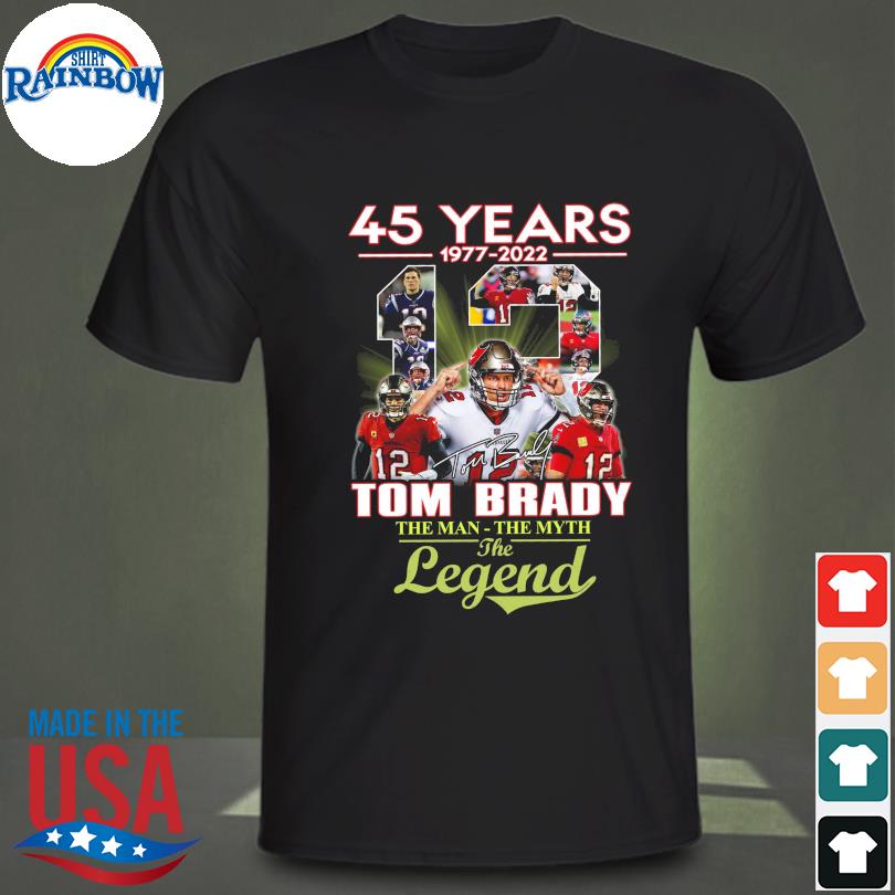 Tom Brady the man-the myth the legend 45 years 1977-2022 t-shirt