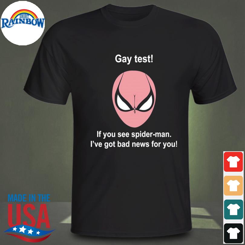 Official Gay Test If You See Spider Man I've Got Bad News For You Shirt,  hoodie, sweater, long sleeve and tank top