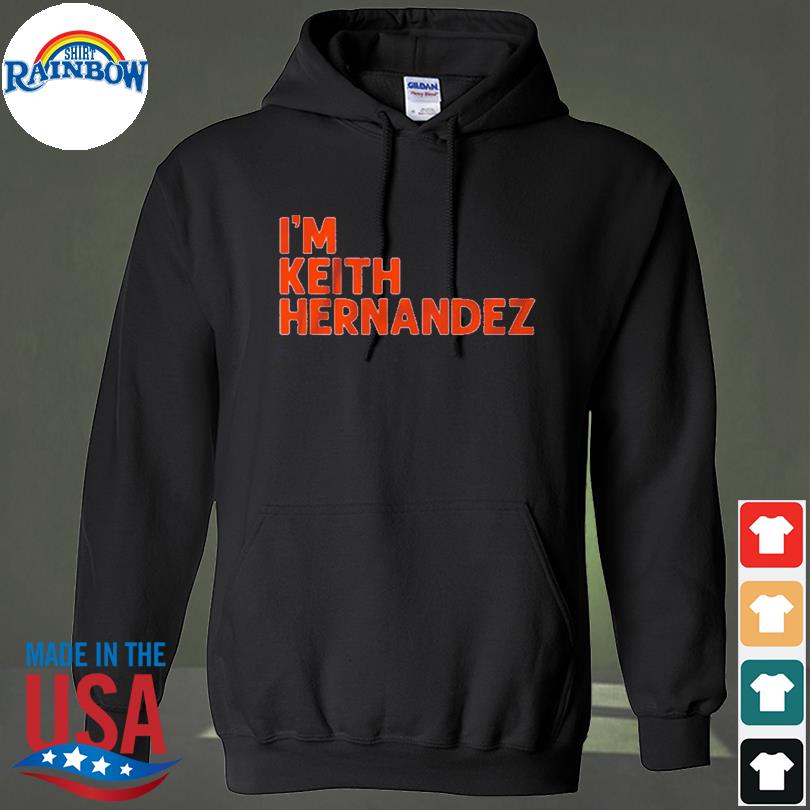 I'm Keith Hernandez shirt, hoodie, sweater, long sleeve and tank top