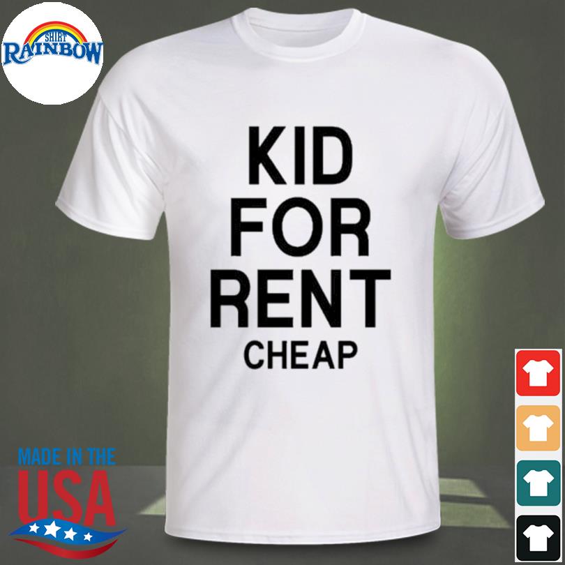 Kid for rent cheap shirt, hoodie, sweater, long sleeve and tank top