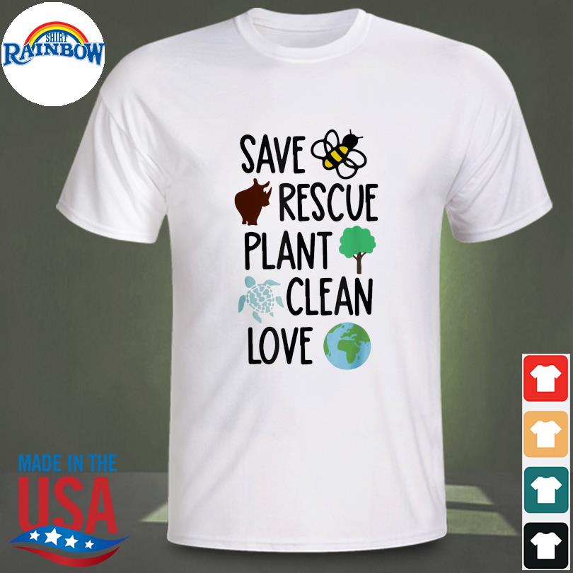 Save bees rescue animals plant trees clean love earth day shirt, hoodie,  sweater, long sleeve and tank top