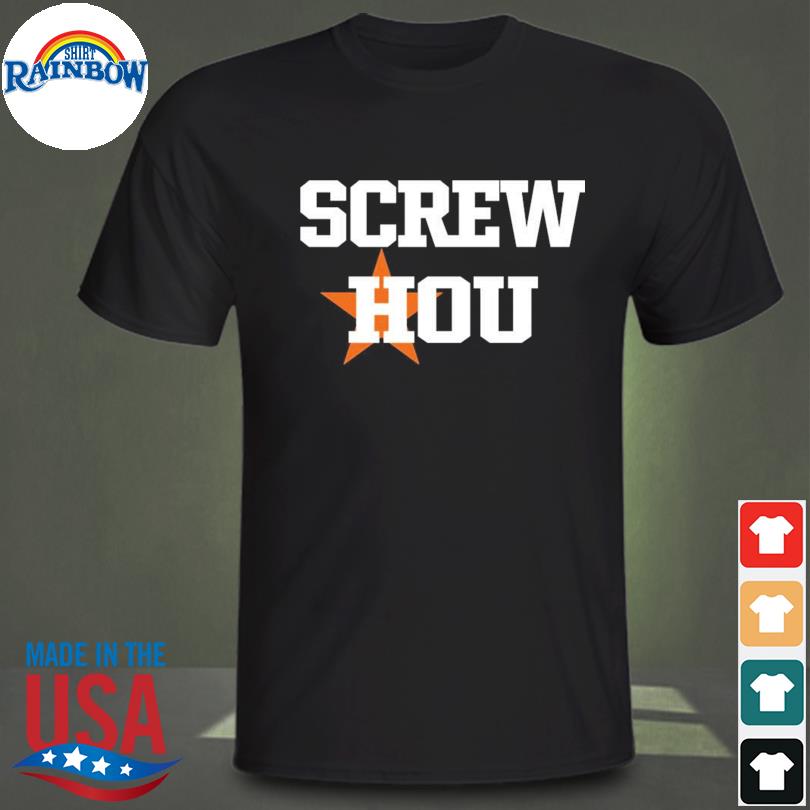 Screw Hou Houston Astros Shirt