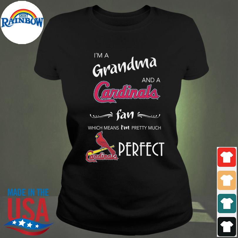 I'm A Grandma And A St. Louis Cardinals Fan Which Means I'm Pretty Much  Perfect T Shirts, Hoodies, Sweatshirts & Merch