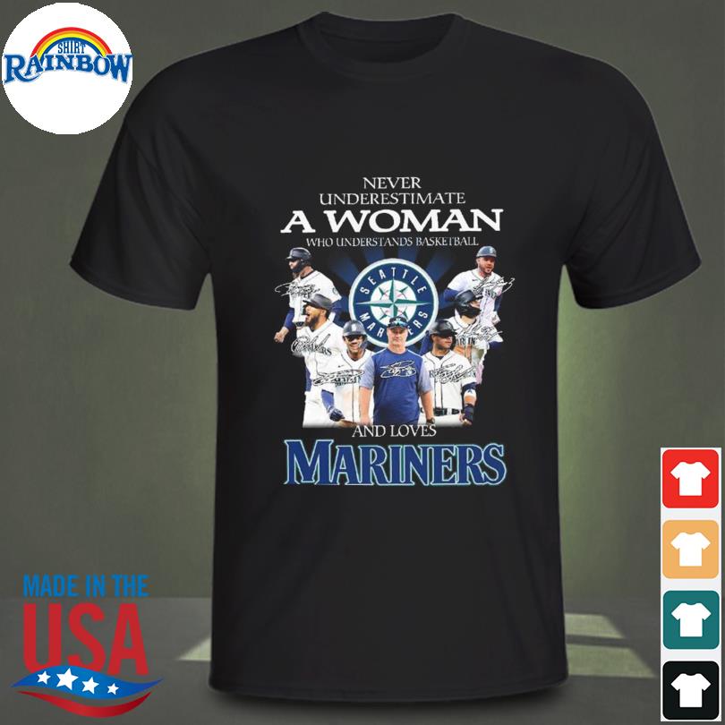 Never Underestimate A Woman Who Understands Baseball And Loves Seattle  Mariners T-Shirt, hoodie, sweater, long sleeve and tank top