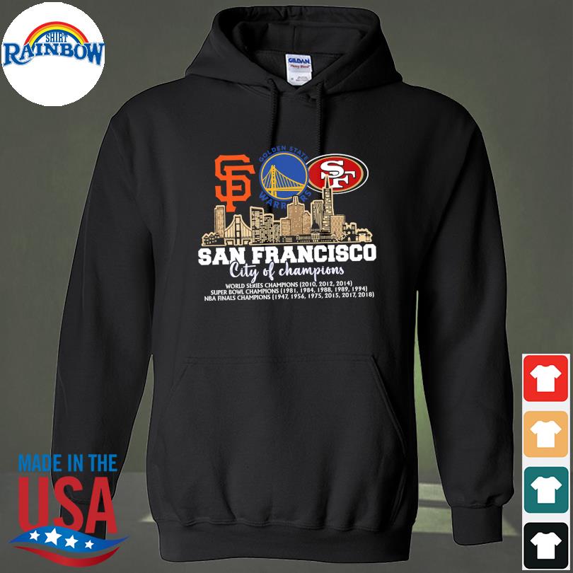 San Francisco Giants Golden State Warriors San Francisco 49ers San  Francisco city of Champions shirt, hoodie, sweater, long sleeve and tank top