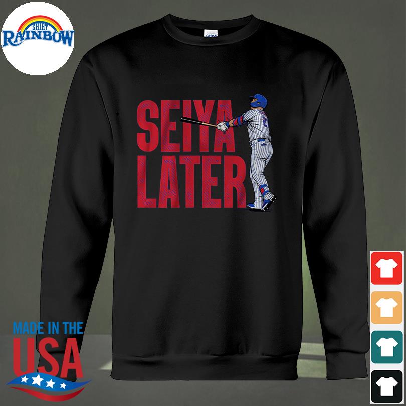 Seiya suzuki seiya later shirt, hoodie, sweater, long sleeve and tank top