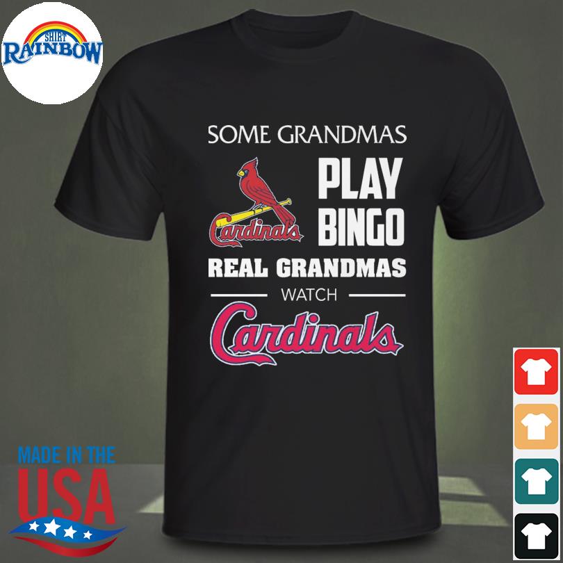Some grandmas play bingo real grandmas watch St. Louis Cardinals T