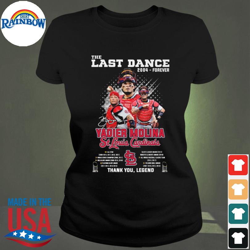 The last Dance 2004 forever Yadier Molina St Louis Cardinals thank You  Legend signature shirt, hoodie, sweater, long sleeve and tank top