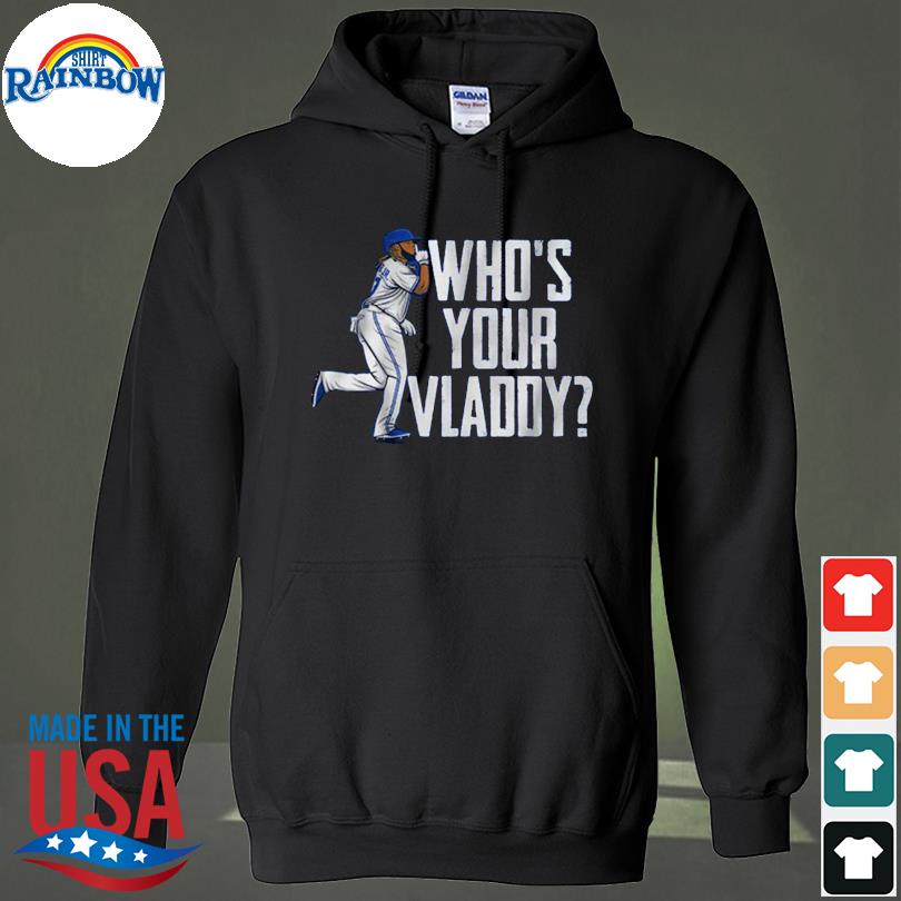 Vlad Guerrero Jr Who's Your Vladdy Shirt, hoodie, sweater, long sleeve and  tank top