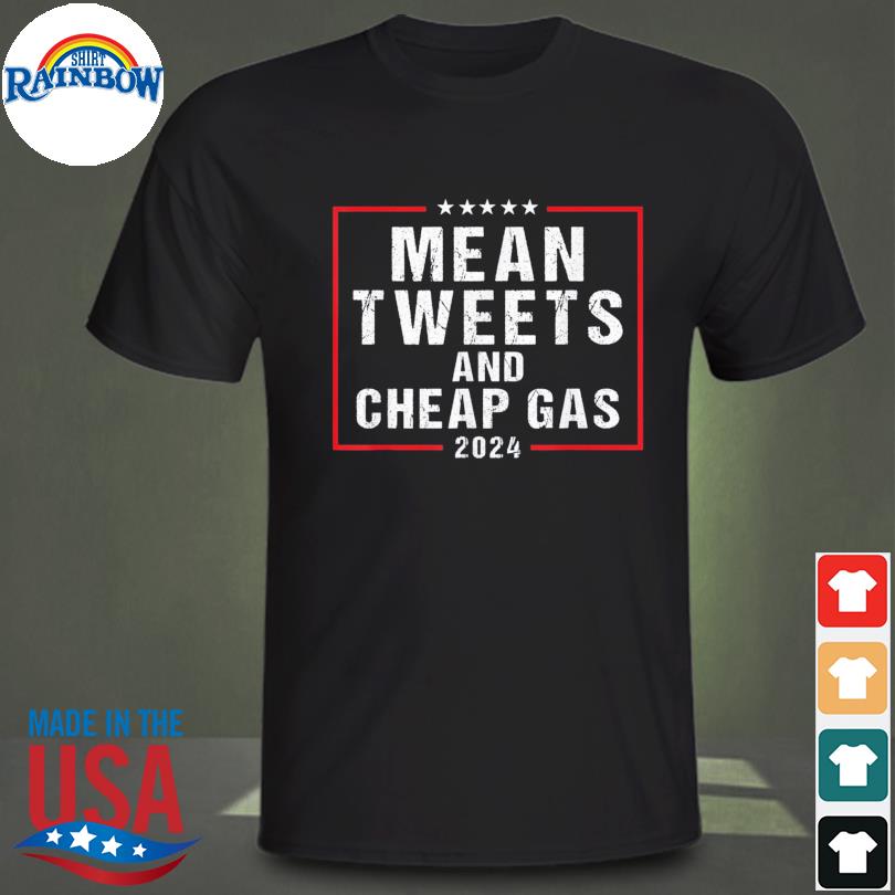 mean tweets and cheap gas shirt