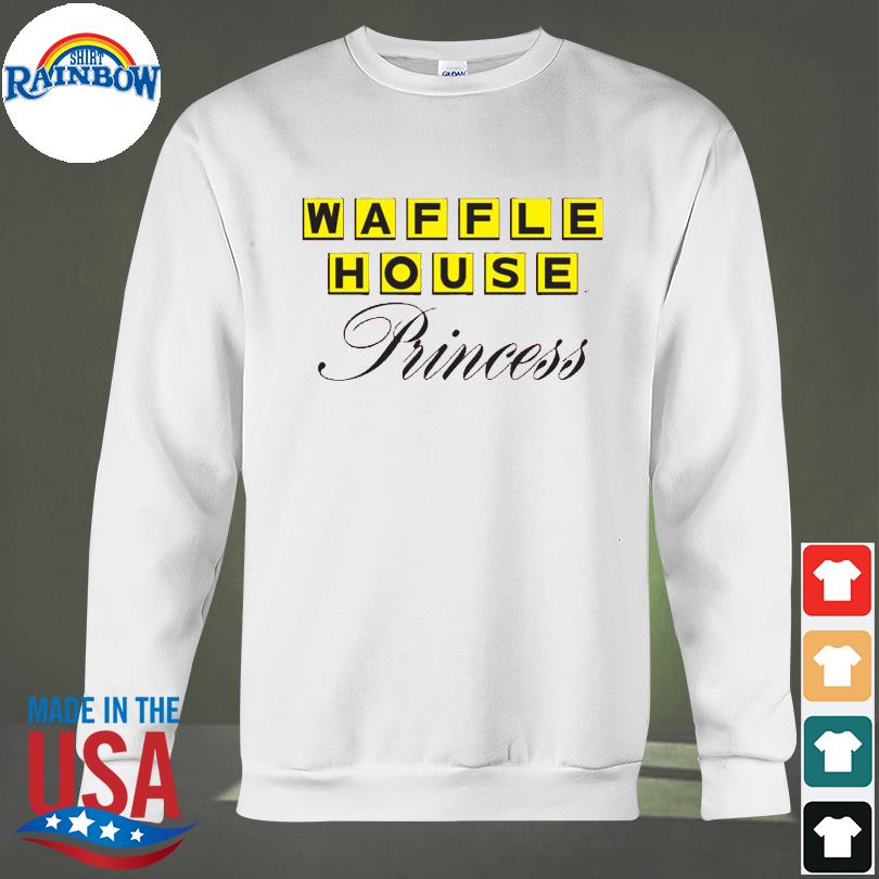 Waffle House Princess shirt, hoodie, sweater, long sleeve and tank top