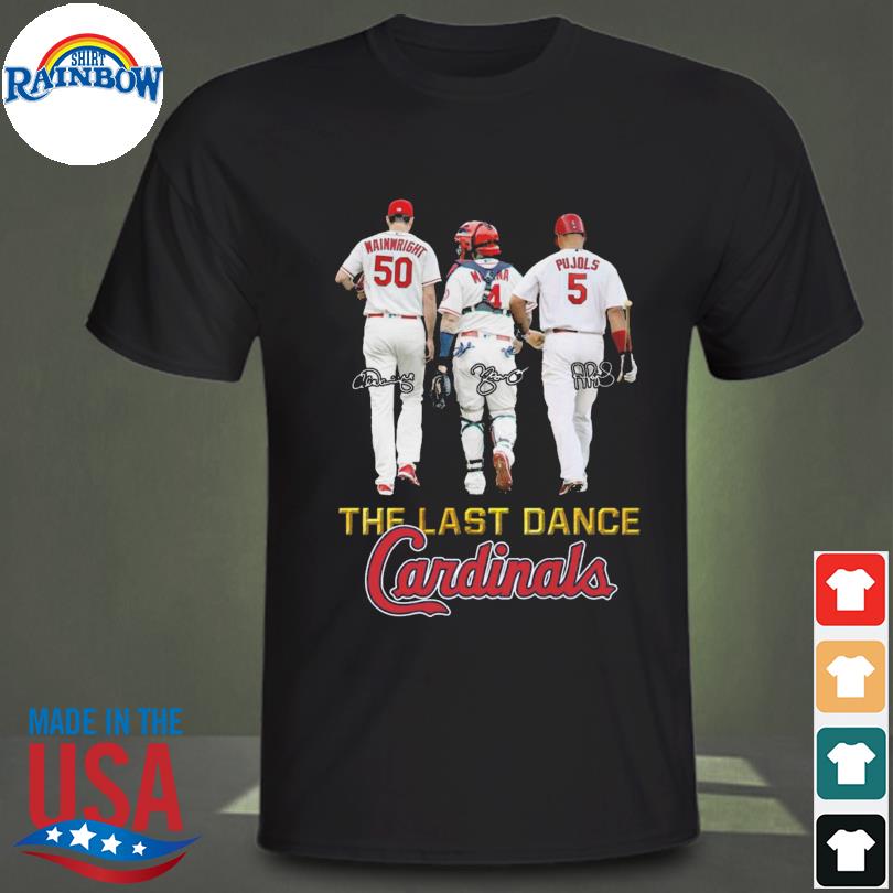 Wainwright Yadier Molina and Pujols the last dance St. Louis Cardinals 2022  Farewell Tour signatures shirt, hoodie, sweater, long sleeve and tank top