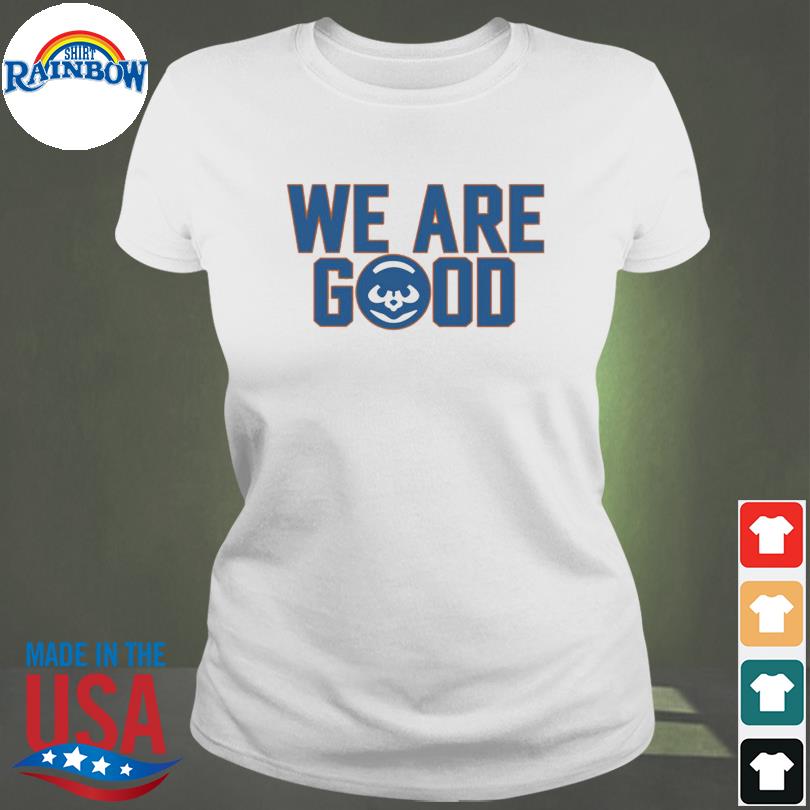 We Are Good Cubs T-Shirt