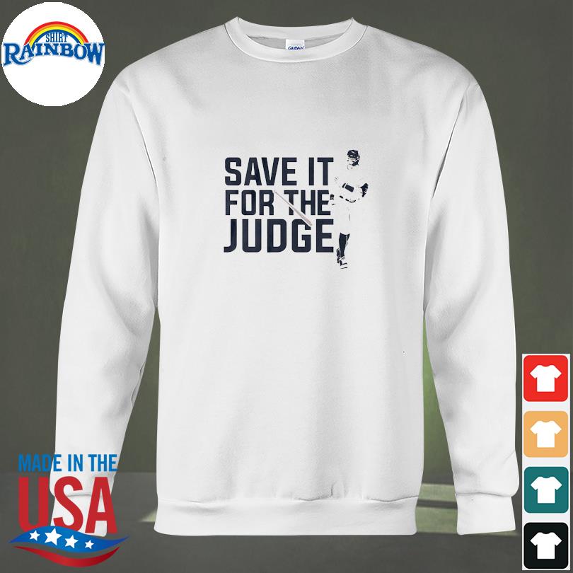 Aaron Judge Save It For The Judge shirt, hoodie, sweater, long