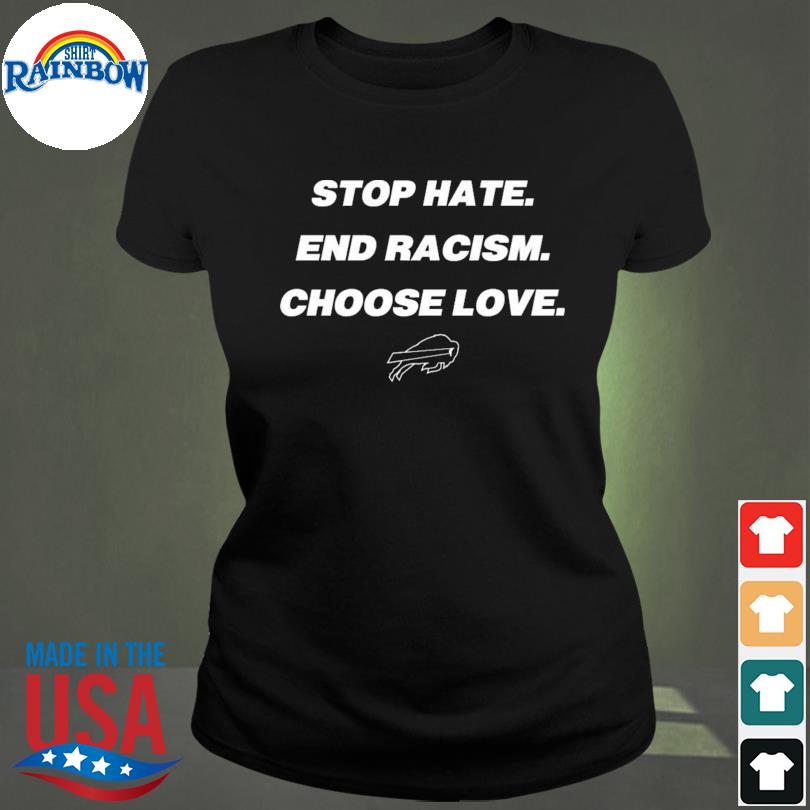 Stop hate end racism choose love Buffalo Bills shirt, hoodie