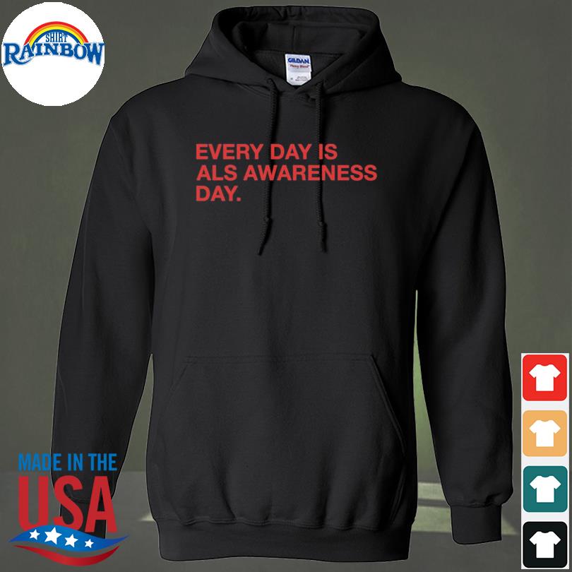Every day is als awareness day s hoodie