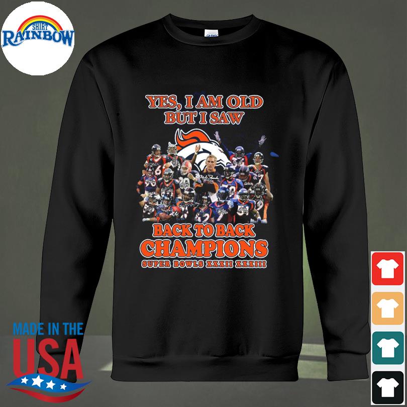 Yes, I'm Old But I Saw Denver Broncos Back To Back Super Bowl Champions  Shirt, hoodie, sweater, long sleeve and tank top