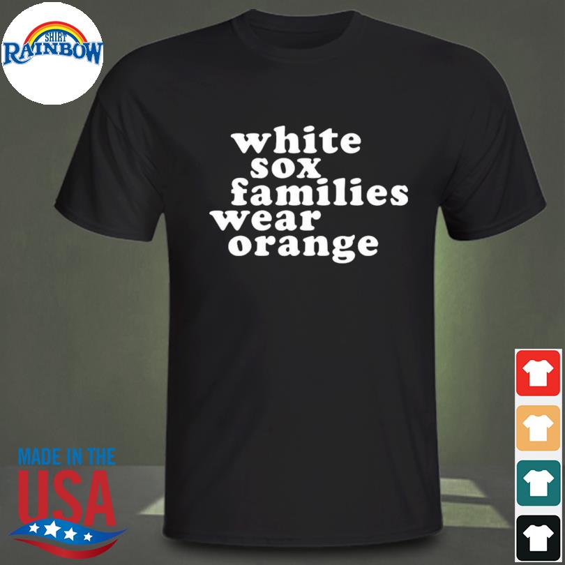 Chicago white sox white sox families wear orange shirt, hoodie