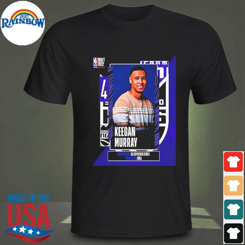 NBA 2022 NBA Draft Sacramento Kings Select Keegan Murray With The 4th Pick  Of The NBA Draft Unisex T-Shirt - REVER LAVIE