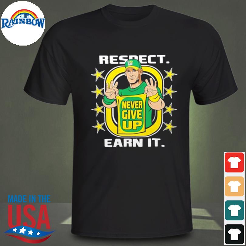 John cena shirt never give up respect earn it shirt