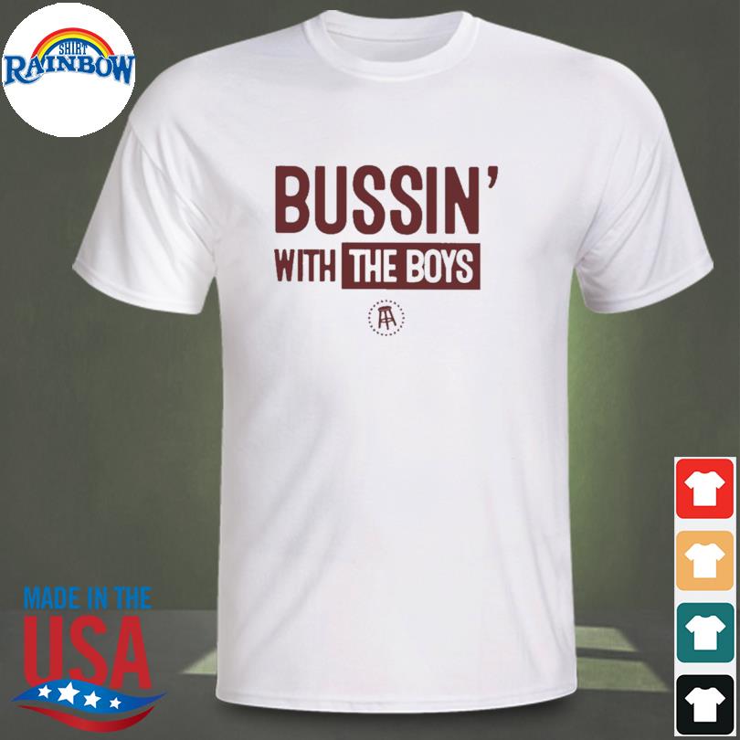 Bussin with the boys shirt