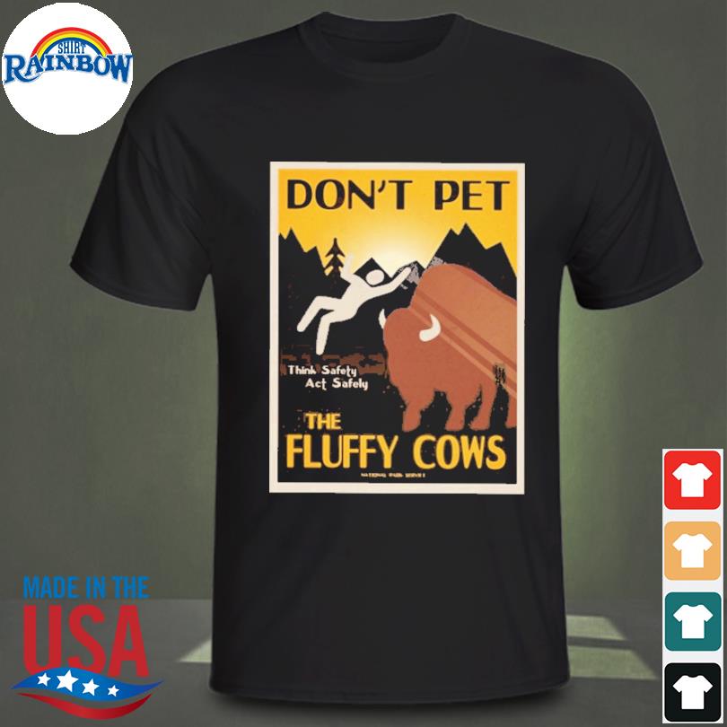 dont pet the fluffy cows t shirt