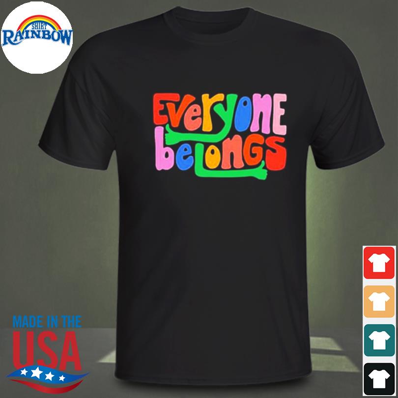 Everyone belongs rainbow shirt