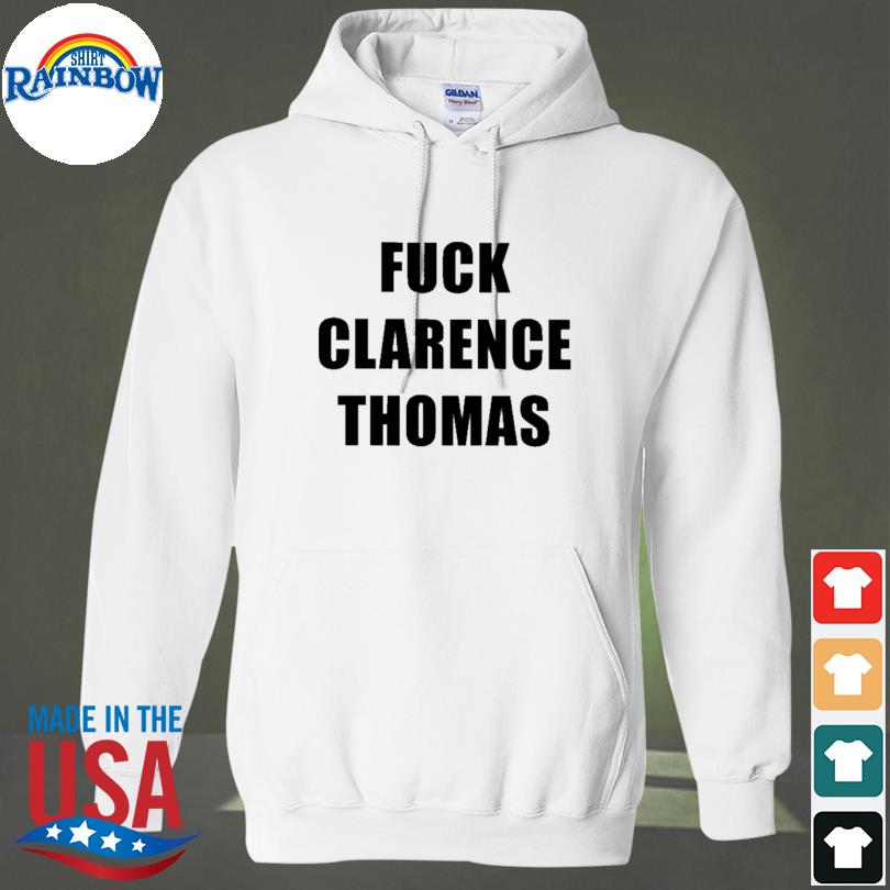 Fuck clarence thomas s hoodie