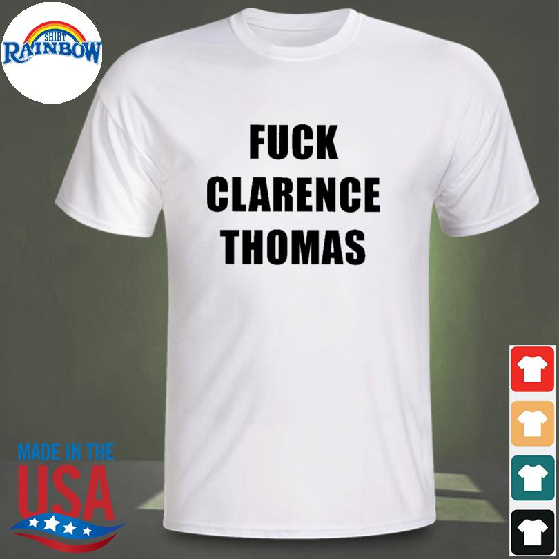 Fuck clarence thomas shirt