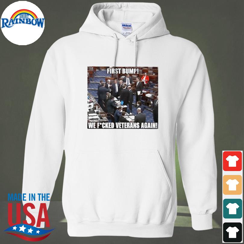 Funny first bump we fucked veterans again s hoodie