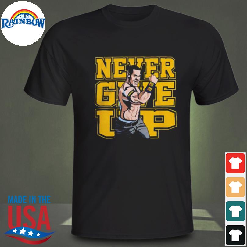 John cena merch never give up shirt