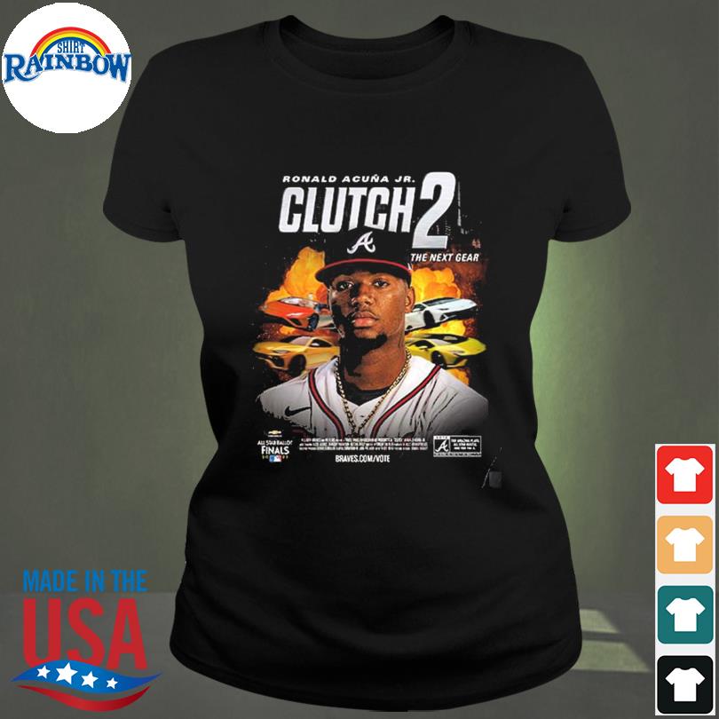 MLB Atlanta Braves Ronald Acuna Jr Clutch 2 The Next Gear 2022 All Star  Ballot NL Starting Outfielder Unisex T-Shirt - REVER LAVIE